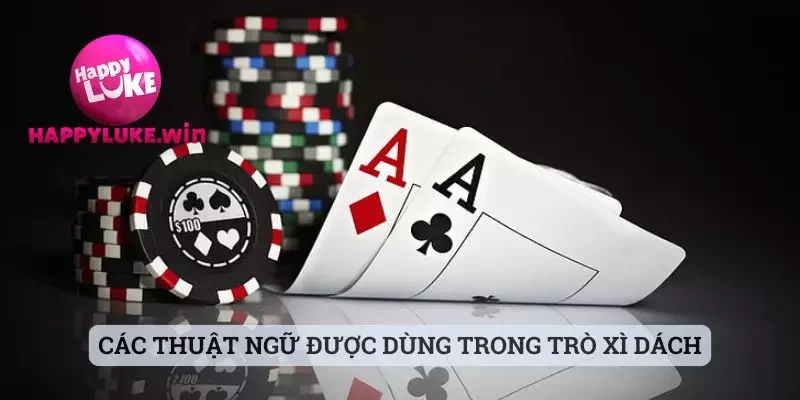 Cách Chơi Xì Dách - Hướng Dẫn Chi Tiết Cùng Với Happyluke 3 Các thuật ngữ được dùng trong trò xì dách