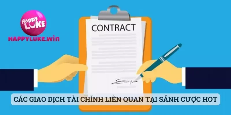 Điều khoản & điều kiện 2 Các giao dịch tài chính liên quan tại sảnh cược hot
