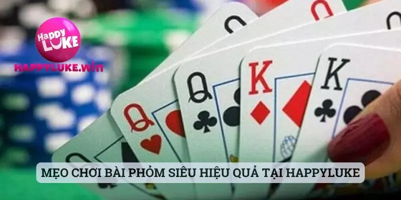 Cách Chơi Bài Phỏm - Game Bài Đỉnh Cao Nhất Trong Năm 2025 3 Mẹo chơi bài phỏm siêu hiệu quả tại Happyluke