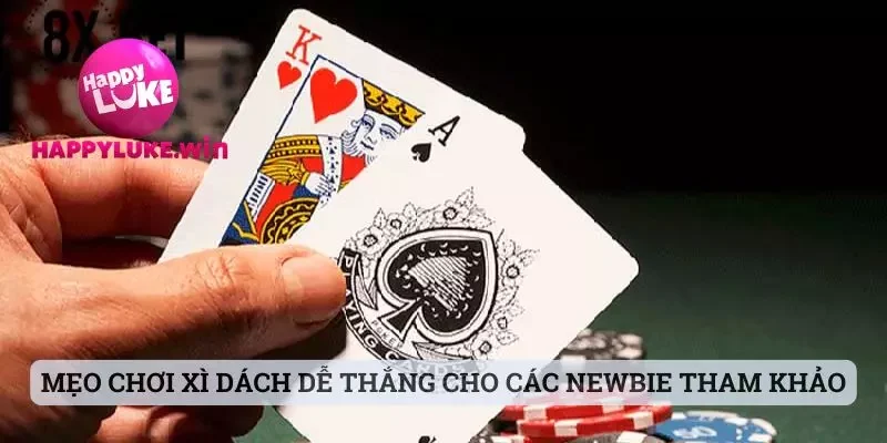 Luật Chơi Xì Dách Nhà Cái Happyluke Chi Tiết Và Đơn Giản 3 Mẹo chơi xì dách dễ thắng cho các newbie tham khảo
