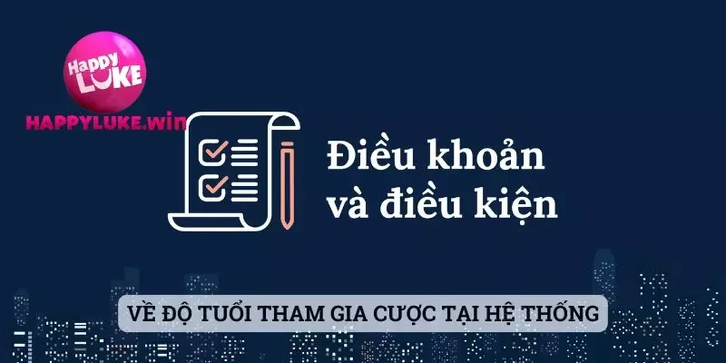 Điều khoản & điều kiện 1 Về độ tuổi tham gia cược tại hệ thống